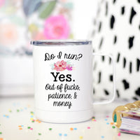 Do I run? Yes, Funny Travel Cup, BFF Gift – Funny Coffee Mug