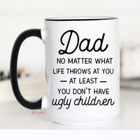 Dad no Matter What Life Throws at you Mug, Funny Father's Day Mug, CM – Funny Coffee Mug