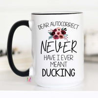 Dear Autocorrect Mug, Funny Autocorrect mug, Funny Ducking Mug, Autocorrect Mug – Funny Coffee Mug