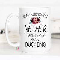 Dear Autocorrect Mug, Funny Autocorrect mug, Funny Ducking Mug, Autocorrect Mug – Funny Coffee Mug
