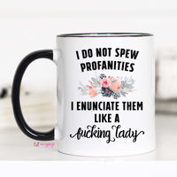 I Do not Spew Profanities I enunciate them like fucking Lady, CM – Funny Coffee Mug