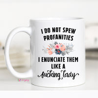I Do not Spew Profanities I enunciate them like fucking Lady, CM – Funny Coffee Mug