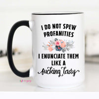 I Do not Spew Profanities I enunciate them like fucking Lady, CM – Funny Coffee Mug