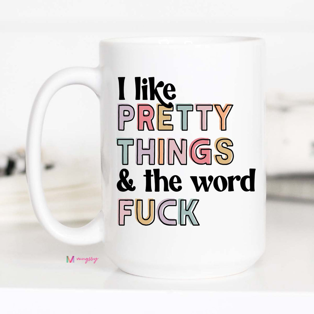I Like Pretty Things Coffee Mug – Funny Coffee Mug