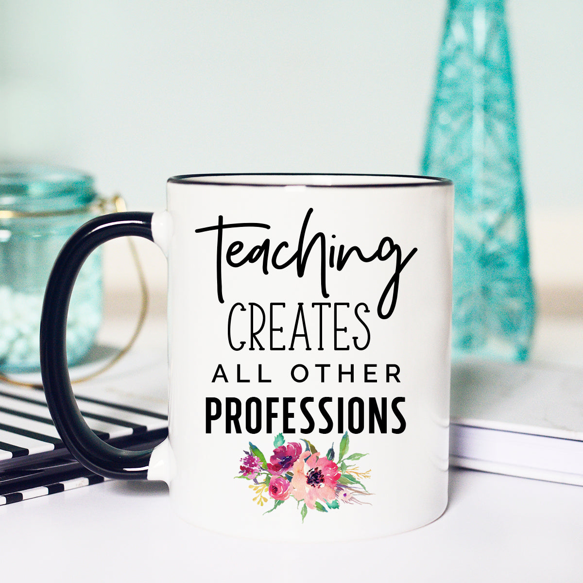Teaching Creates All Other Professions, Back to School Mug, Cute