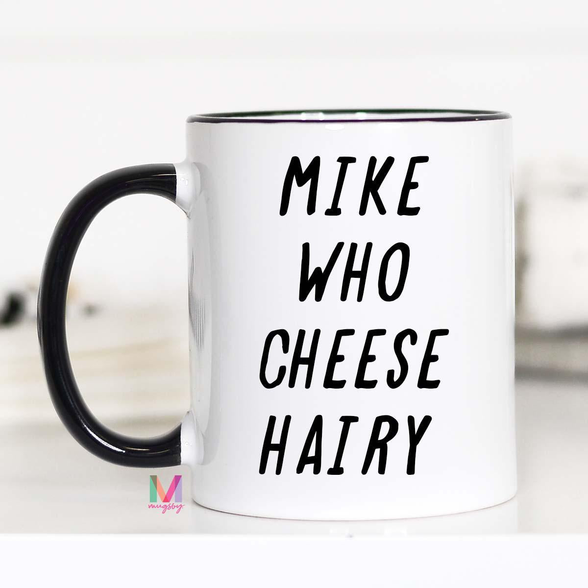 как переводится mike who cheese hairy