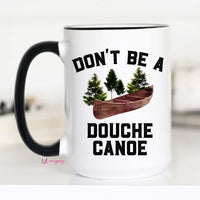 Don't Be A Douche Canoe Mug – Funny Coffee Mug