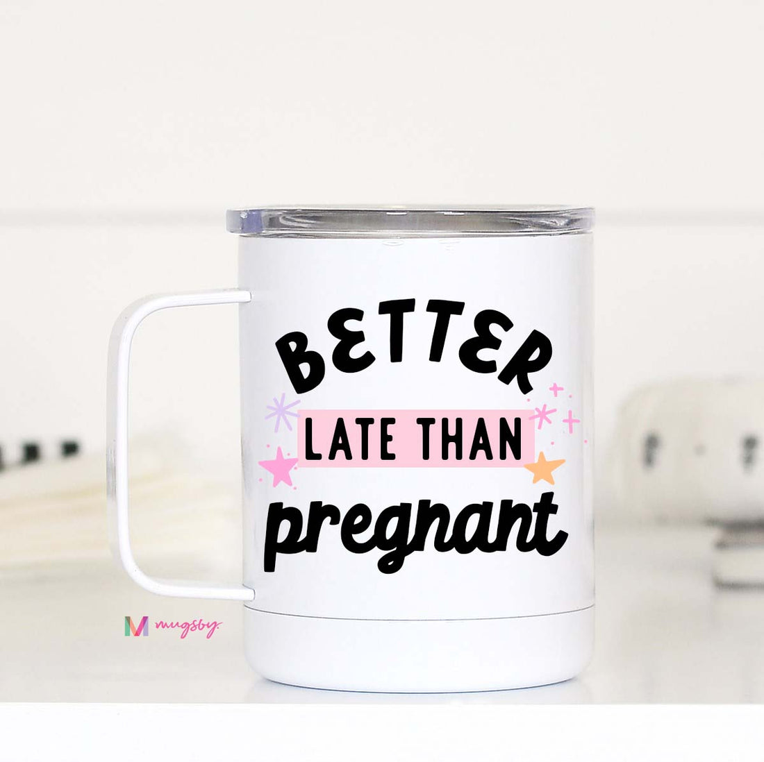 Better Late Than Pregnant Travel Mug – Funny Coffee Mug