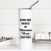 Born and Raised in Wishabitch Woods Tall Travel Cup – Funny Coffee Mug