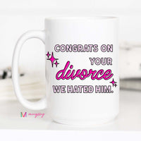 Congrats on Your Divorce Coffee Mug – Funny Coffee Mug