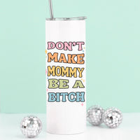 Don't Make Mommy be a Bitch Tall Travel Cup – Funny Coffee Mug