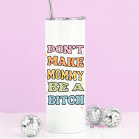 Don't Make Mommy be a Bitch Tall Travel Cup – Funny Coffee Mug