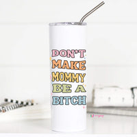 Don't Make Mommy be a Bitch Tall Travel Cup – Funny Coffee Mug
