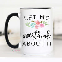 Let me Overthink About It Mug, Overthinker – Funny Coffee Mug