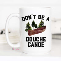 Don't Be A Douche Canoe Mug – Funny Coffee Mug