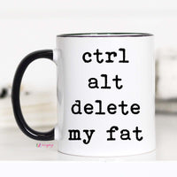 Ctrl Alt Delete My Fat Mug – Funny Coffee Mug