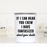 If I can Hear you Chew Travel Mug – Funny Coffee Mug