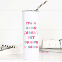 It's a Damn Good Day to Give a Damn Tall Travel Cup – Funny Coffee Mug