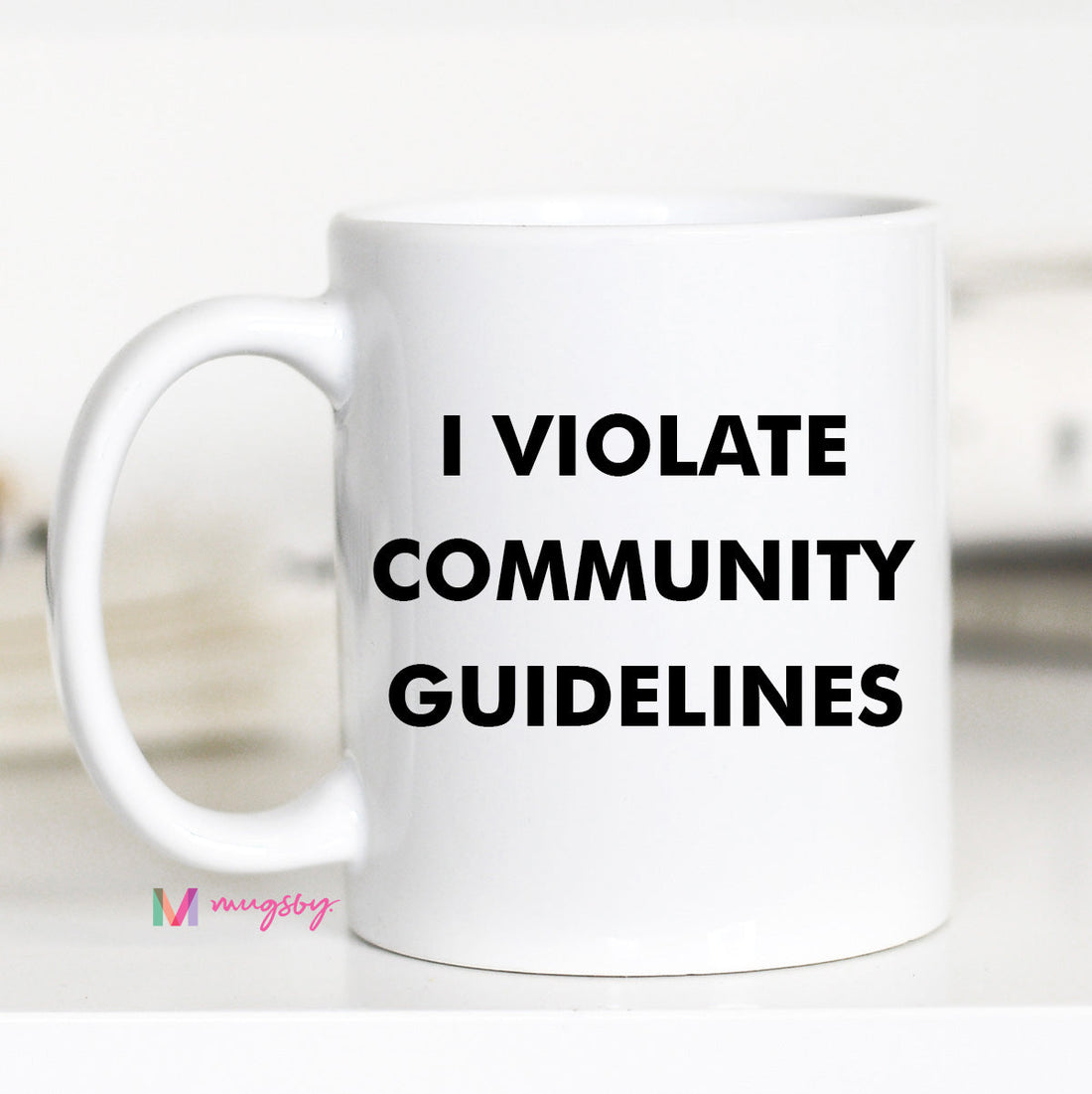 I Violate Community Guidelines Funny Coffee Mug – Funny Coffee Mug