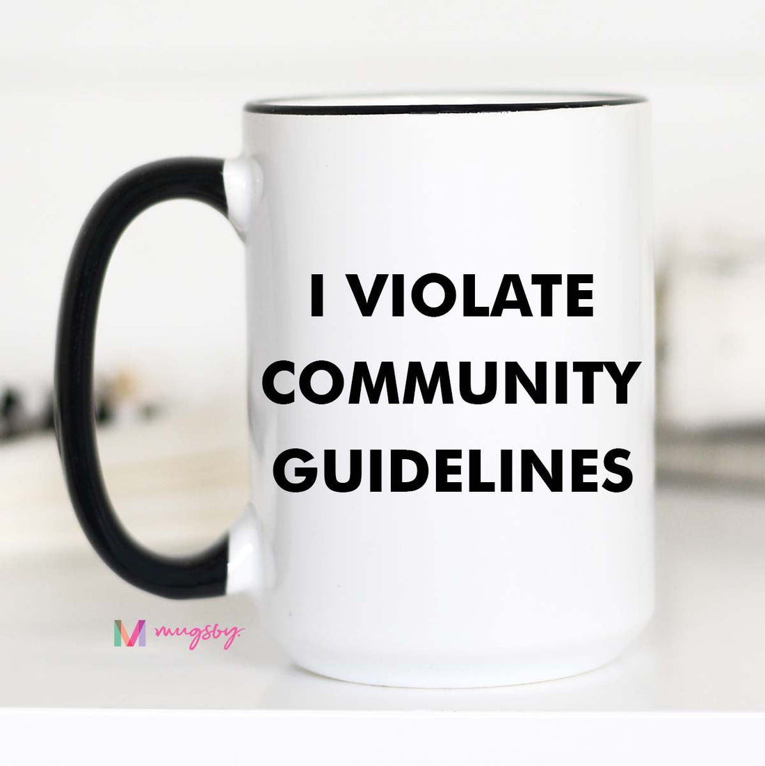 I Violate Community Guidelines Funny Coffee Mug – Funny Coffee Mug
