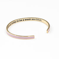 You Didn't Wake up Today to be a Weak Ass Bitch PINK Bangle – Funny Coffee Mug