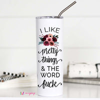 I Like Pretty Things and the word Fuck Tall Travel Cup – Funny Coffee Mug