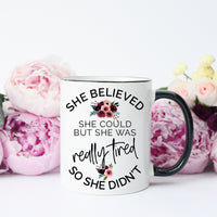 She Believed She Could But she was REALLY tired so she Didn't Mug, Funny Lazy Mug, Mom Life Mug – Funny Coffee Mug