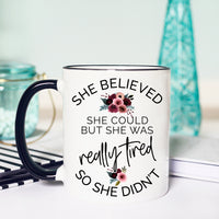 She Believed She Could But she was REALLY tired so she Didn't Mug, Funny Lazy Mug, Mom Life Mug – Funny Coffee Mug