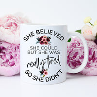 She Believed She Could But she was REALLY tired so she Didn't Mug, Funny Lazy Mug, Mom Life Mug – Funny Coffee Mug