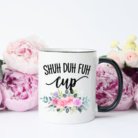 Shuh Duh Fuh Cup Mug – Funny Coffee Mug