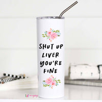 Shutup Liver You're Fine Tall Travel Cup – Funny Coffee Mug