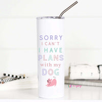 Sorry I Can't I have Plans with my Dog Tall Travel Cup – Funny Coffee Mug