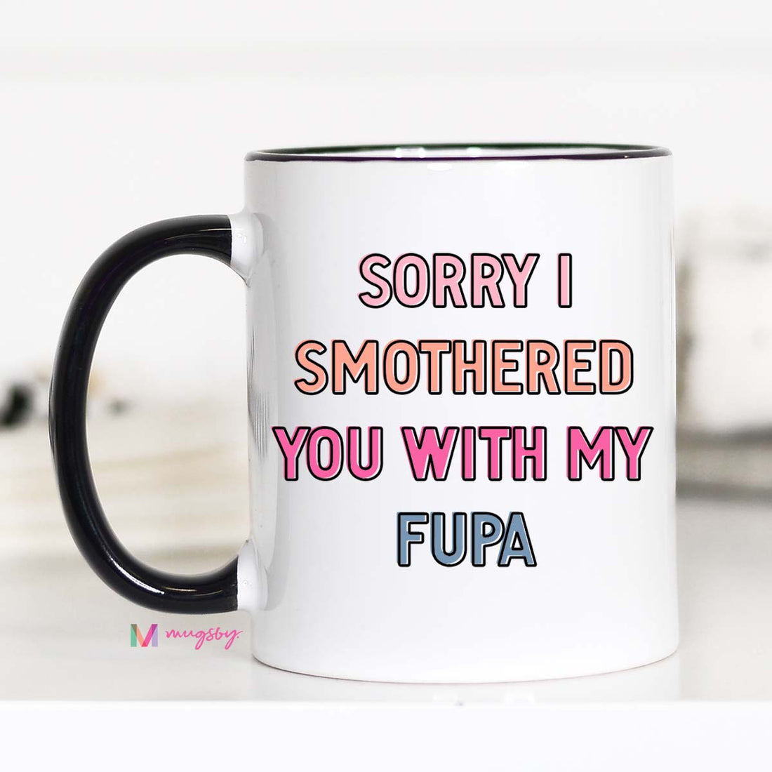 Sorry I Smothered you with my FUPA Funny Coffee Mug – Funny Coffee Mug
