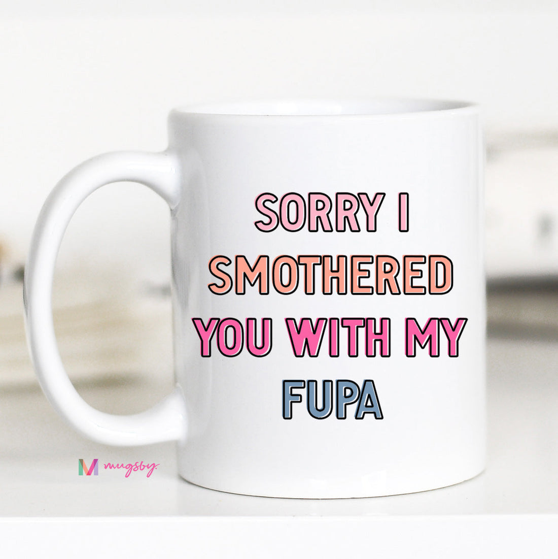 Sorry I Smothered you with my FUPA Funny Coffee Mug – Funny Coffee Mug