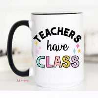 Teachers Have Class Funny Coffee Mug – Funny Coffee Mug