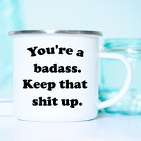You're a Badass Keep That Shit Up Mug, Funny Badass Mug, Gift for Badass – Funny Coffee Mug