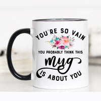 You're So Vain, You are So Vain, CM – Funny Coffee Mug