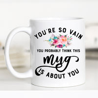 You're So Vain, You are So Vain, CM – Funny Coffee Mug