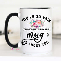 You're So Vain, You are So Vain, CM – Funny Coffee Mug