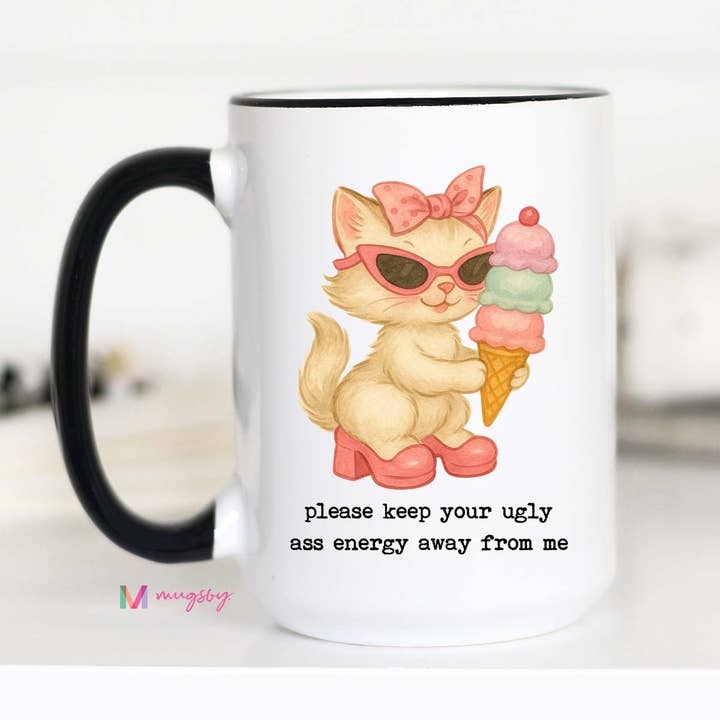 Please Keep Your Ugly Ass Energy Away From Me Funny Cat Coffee Mug