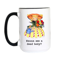 Funny Gardening Coffee Mug | Wanna See a Dead Body Mug