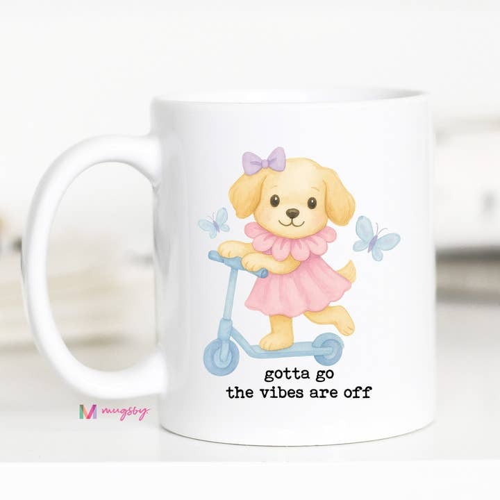 Gotta Go the Vibes Are Off Funny Dog Coffee Mug