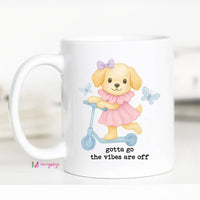 Gotta Go the Vibes Are Off Funny Dog Coffee Mug