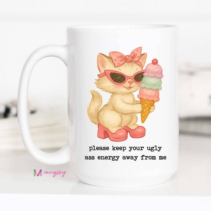 Please Keep Your Ugly Ass Energy Away From Me Funny Cat Coffee Mug