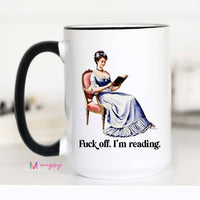 Funny Book Lover Coffee Mug | Fuck Off I'm Reading Mug