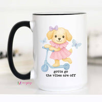 Gotta Go the Vibes Are Off Funny Dog Coffee Mug