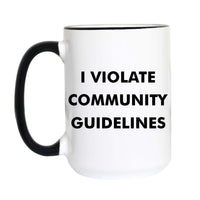 White mug with black handle and text 'I VIOLATE COMMUNITY GUIDELINES' on a white background