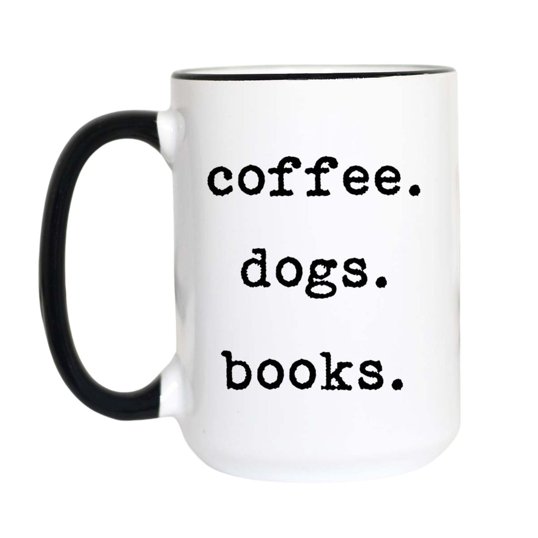 Coffee dogs books typewriter mug with black text listing "coffee. dogs. books." on a white mug with black accent handle and rim

