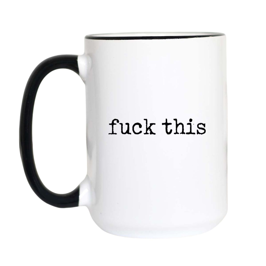 Funny sweary coffee mug with black typewriter text reading "fuck this" on a white mug with black accent handle and rim