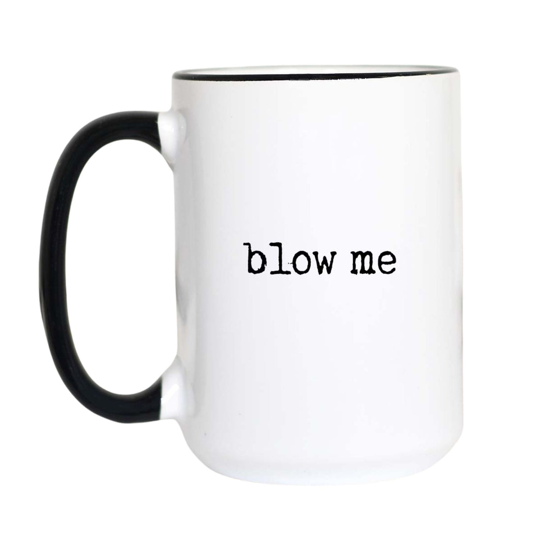 Funny rude coffee mug with black typewriter text reading "blow me" on a white mug with black accent handle and rim